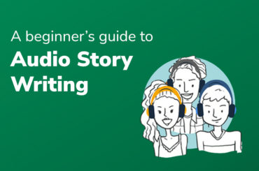 A Beginner’s Guide to Audio Story Writing