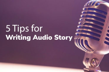 5 Tips For Writing Audio Stories